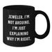 Funny Jeweler Gifts for Men, Black Coffee Mug, Inspirational Quote - Gifts from Friends to Family - Additional