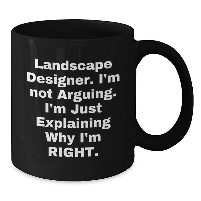 Funny Landscape Designer Gifts from Friends for Valentine's Unique Black Coffee Mugs, I'm Not Arguing, I'm Just Explaining Why I'm Right, Personalized - Additional