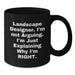 Funny Landscape Designer Gifts from Friends for Valentine's Unique Black Coffee Mugs, I'm Not Arguing, I'm Just Explaining Why I'm Right, Personalized - Additional