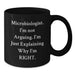 Funny Microbiologist Gifts from Men, Black Coffee Mug for Graduation 'I'm Not Arguing. I'm Just Explaining Why I'm Right.' for Women, Friends, Family, Coworkers - Additional