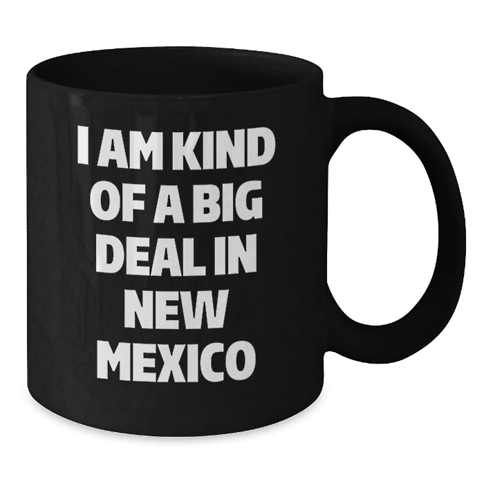 Funny New Mexico Gifts for Graduates from Friends - I Am Kind Of A Prime Selection In New Mexico Black Coffee Mug, Microwave and Dishwasher Safe - Additional