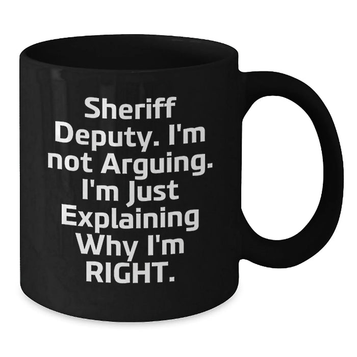 Funny Sheriff Deputy Gifts for Men - 'I'm Not Arguing...' Black Coffee Mug, Perfect Unique Christmas Unique Gift Ideas from Friends - Additional