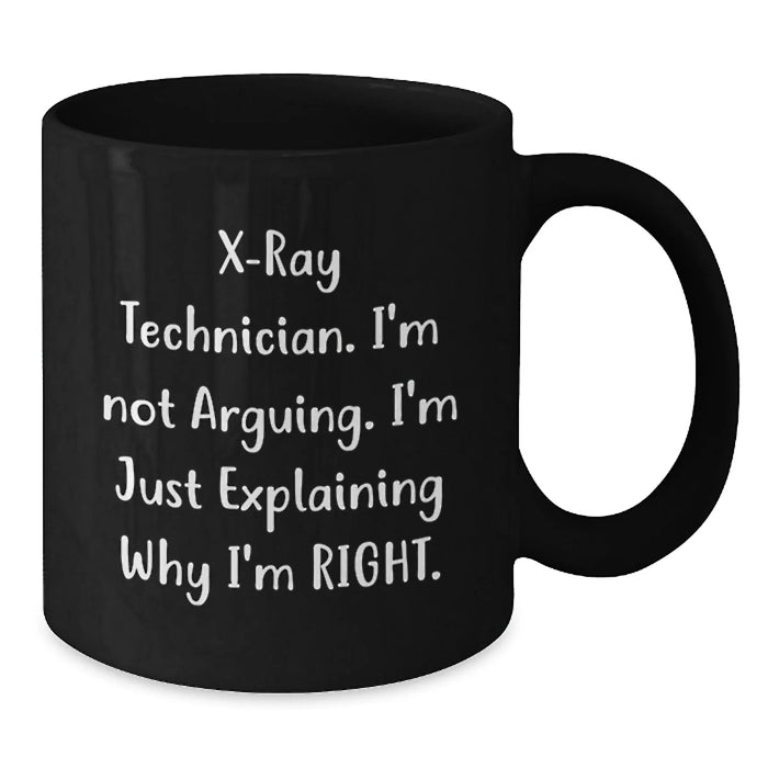 Funny X-Ray Technician Gifts from Friends for Men, Birthday Unique Mug, I'm Not Arguing, I'm Just Explaining Why I'm Right Black Coffee Mug - Additional