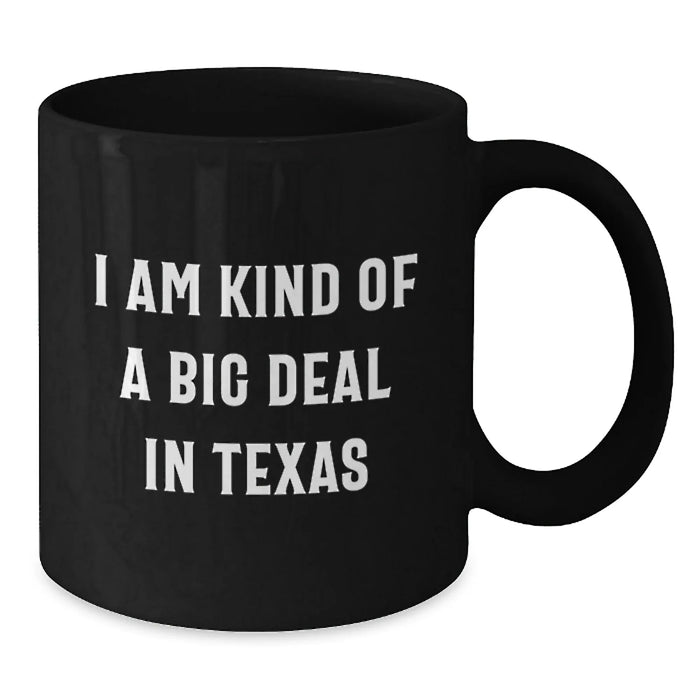 Funny Texas Gifts from Friends - I Am Kind Of A Prime Selection In Texas Black Coffee Mug for Birthday - Additional