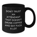 Funny Attendant Gifts - 'Don't Trust An Attendant That Doesn't Drink Coffee' Black Coffee Mug for Valentine's Unique Gifts from Men to Attendants - Additional
