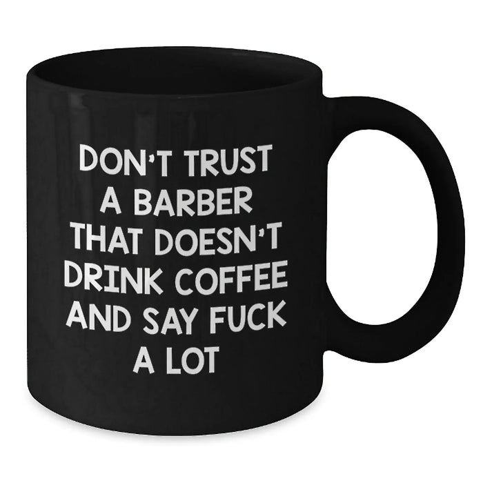 Funny Barber Gifts for Him from Men - Black Coffee Mug with Quote 'Don't Trust A Barber' - Additional