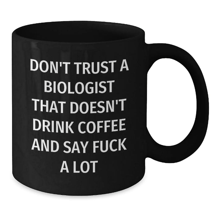 Funny Biologist Gifts for Men, Black Coffee Mug with Inappropriate Quote - Gifts from Family to Biologist Friends - Additional