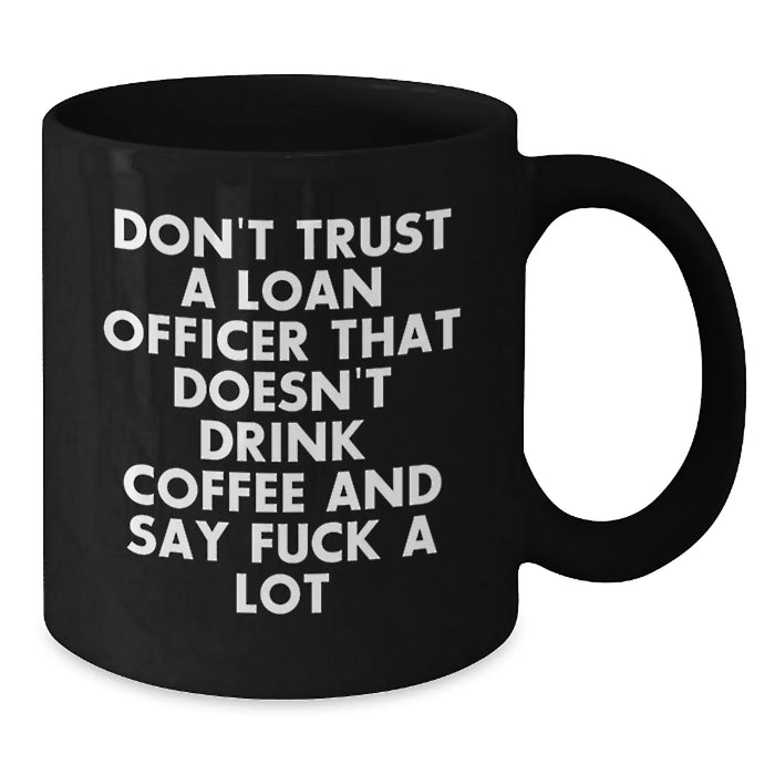 Funny Christmas Unique Gifts for Loan Officer Friends and Coworkers - Black Coffee Mug - Don't Trust A Loan Officer - Additional