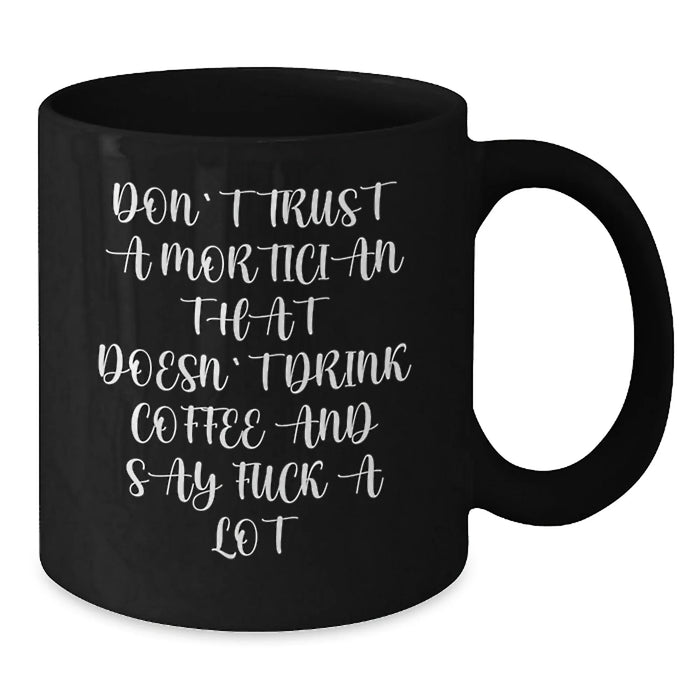 Funny Mortician Gifts for Men, Unique Black Coffee Mug with Quote, Gifts from Friends to Mortician, Perfect for Christmas - Additional
