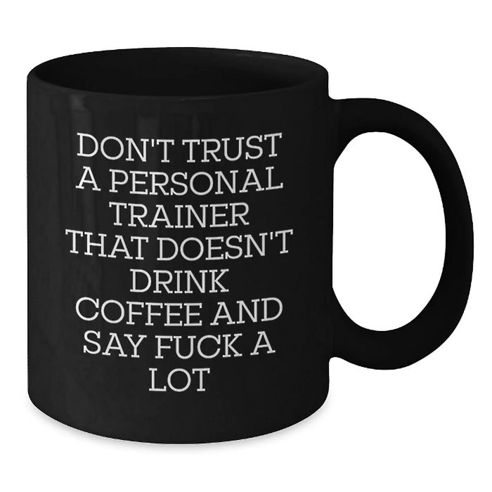 Gifts for Personal Trainers - Funny Black Coffee Mugs for Christmas Unique Gifts from Friends and Family - 11oz or 15oz Ceramic Mug with Funny Quote - Additional