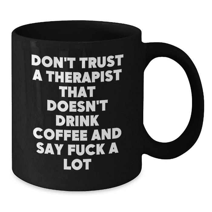 Funny Therapist Gifts from Friends for Men Women, Christmas Unique Black Coffee Mug Don't Trust A Therapist That Doesn't Drink Coffee And Say F--k A Lot - Additional
