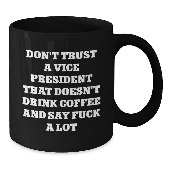 Funny Vice President Gifts for Men, Unique Black Coffee Mug with Don't Trust A Vice President That Doesn't Drink Coffee And Say F--k A Lot, Gifts from Friends to Vice President - Additional