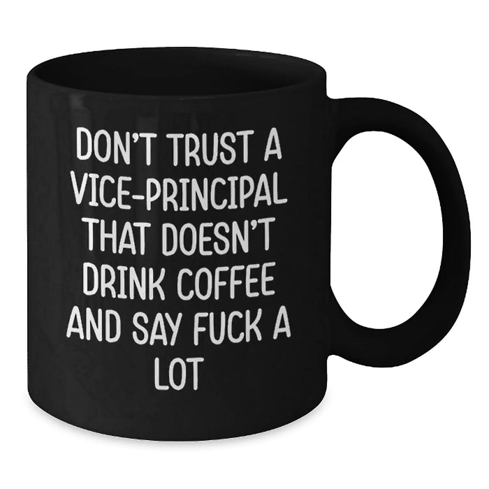 Funny Vice-principal Gifts for Men, Christmas Unique Gifts from Friends, Black Coffee Mug, 'Don't Trust A Vice-principal That Doesn't Drink Coffee And Say F--k A Lot' - Additional