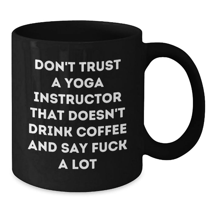 Funny Yoga Instructor Gifts for Christmas - Black Coffee Mug with Don't Trust A Yoga Instructor That Doesn't Drink Coffee And Say 'F--k A Lot' - Additional