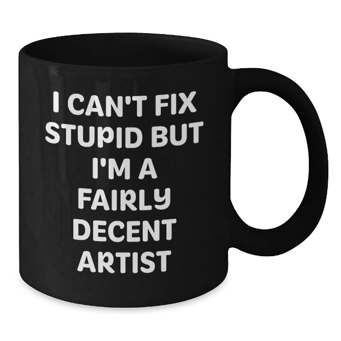 Funny Artist Gifts for Men from Friends - I'm A Fairly Decent Artist Black Coffee Mug - Additional