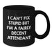 Fun Attendant Gifts for Christmas, Funny Black Coffee Mug, I Can't Fix Stupid But I'm A Fairly Decent Attendant - Additional