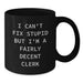 Funny Clerk Gifts for Men - I Can't Fix Stupid But I'm A Fairly Decent Clerk Black Coffee Mug Gifts from Family to Clerk on Mother's Day - Additional