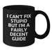 Funny Guide Gifts for Mom - I Can't Fix Stupid But 'm A Fairly Decent Guide Black Coffee Mug for Guide Enthusiasts, Guide Lovers, Guide Friends, Guide Family - Additional
