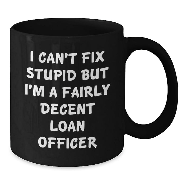 Funny Loan Officer Gifts for Him, Unique Valentine's Mug for Coffee Lover - I'm A Fairly Decent Loan Officer - Additional