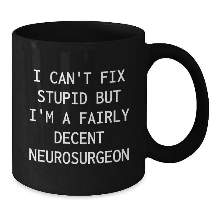 Funny Neurosurgeon Gifts from Friends, Unique Black Coffee Mugs for Valentine's, A Decent Neurosurgeon Humor Mug - Additional
