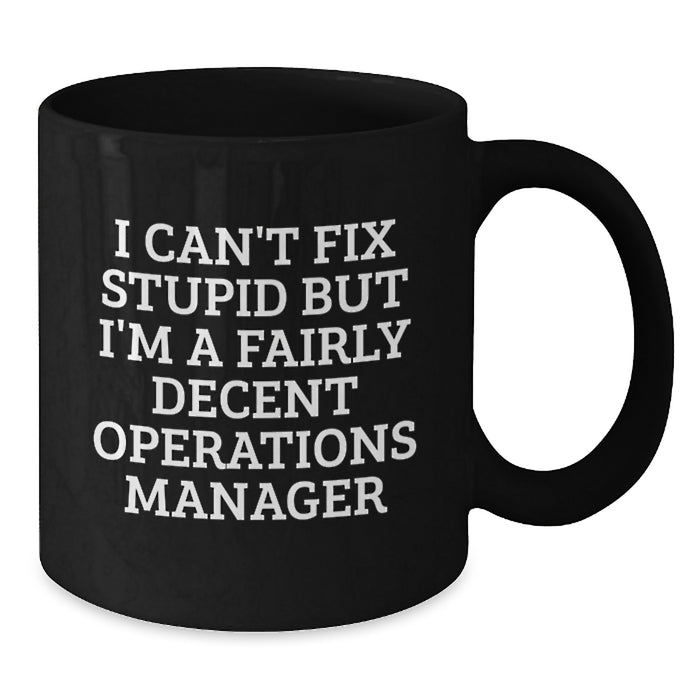 Funny Operations Manager Gifts for Men - I Can't Fix Stupid Black Coffee Mug - Unique Christmas Unique Gifts from Friends to Operations Manager - Additional