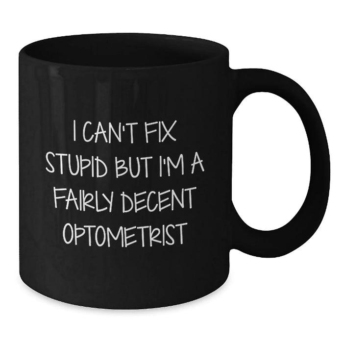 Funny Optometrist Gifts for Valentine's, Black Coffee Mug with I Can't Fix Stupid, Optometrist Quote, Unique Gifts from Friends and Family - Additional