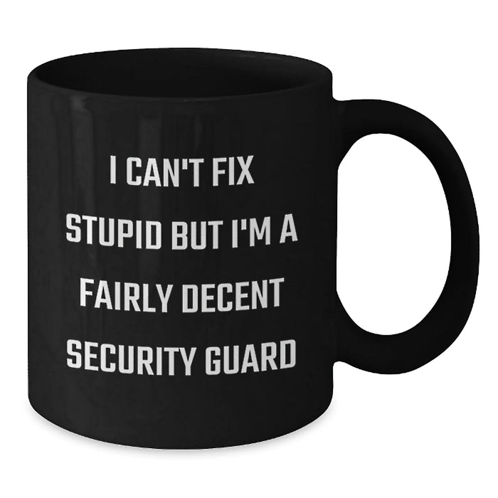 Funny Security Guard Gifts, Christmas Unique Mugs for Men, Black Coffee Mug, I Can't Fix Stupid but I'm A Fairly Decent Security Guard - Additional