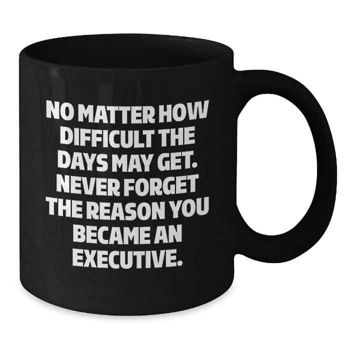 Funny Inspirational Executive Gifts from Men for Mom on Mother's Day Unique Black Coffee Mug - Additional