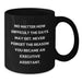 Executive Assistant Gifts, Funny Valentine's Black Coffee Mugs, Gifts from Family for Executive Assistant, Never Forget the Reason You Became An Executive Assistant. - Additional