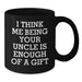 Funny Uncle Birthday Unique Gift, Gifts from Men to Uncle, Black Coffee Mug with 'I Think Me Being Your Uncle Is Enough Of A Gift' Quote, Birthday Unique Gifts for Uncle - Additional