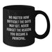 Gifts from Family - Inspirational Principal Gifts for Men - Funny Black Coffee Mug for Principal on Mother's Day - Never Forget the Reason - 11oz or 15oz - Additional