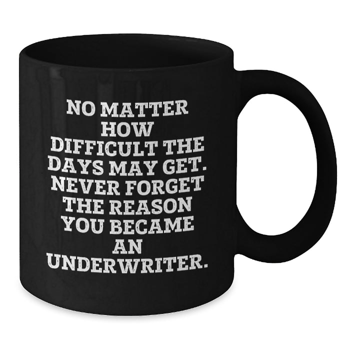 Funny Underwriter Gifts, Birthday Unique Mugs, Black Coffee Mug, Inspirational Quote Gifts from Friends, Gifts for Underwriter - Additional