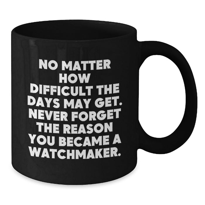 Watchmaker Inspiration Black Ceramic Coffee Mug Funny Valentine's Unique Gifts from Men to Watchmaker Friends - Additional