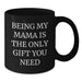 Funny Mama Gifts from Men, Women, Family, Friends - Black Coffee Mug for Mama, Being My Mama Is The Only Gift You Need, Valentine's Unique Gifts - Additional