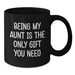 Aunt Gifts from Family, Black Coffee Mug, 'Being My Aunt Is The Only Gift You Need' Funny Quote, Christmas Unique Gifts for Aunt - Additional
