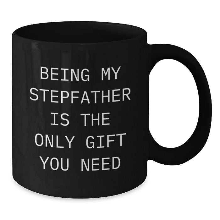Funny Stepfather Gifts from Men to Stepfather on Valentine's - Black Coffee Mug Being My Stepfather Is The Only Gift You Need - Additional