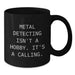 Metal Detecting Enthusiasts Funny Quote Black Coffee Mugs, Gifts for Men from Friends on Valentine's, Inspirational Metal Detecting Mug, 11oz or 15oz Ceramic Mug - Additional