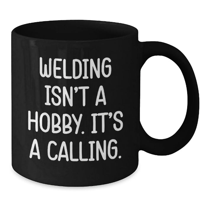 Funny Welding Gifts from Friends and Family, Black Coffee Mug for Welding Enthusiasts and Hobbyists on Birthday, Inspirational Quote - Additional