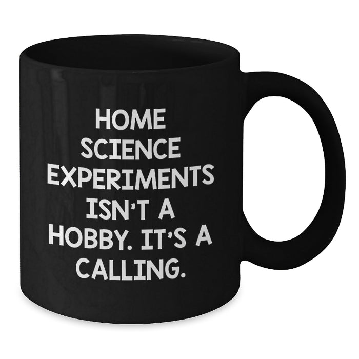Funny Home Science Experiments Gifts from Men to Women, Unique Valentine's Unique Gifts, Black Coffee Mug with Inspirational Quote 'Home Science Experiments Isn't A Hobby. It's A Calling.' - Additional