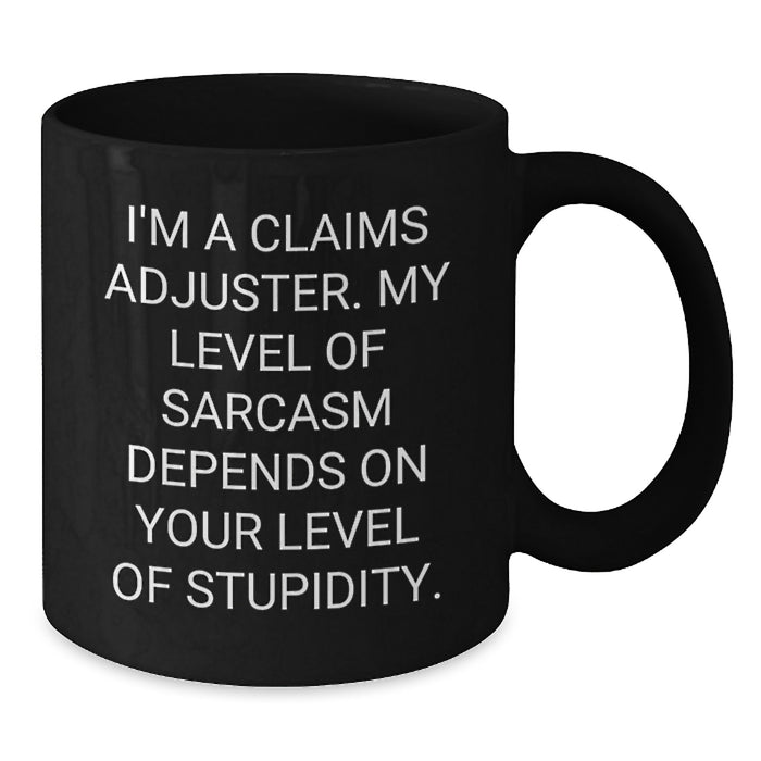 Funny Claims Adjuster Black Coffee Mugs - Gifts from Friends for Claims Adjusters on Valentine's - Sarcasm Level Dependent Mug - Additional