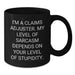 Funny Claims Adjuster Black Coffee Mugs - Gifts from Friends for Claims Adjusters on Valentine's - Sarcasm Level Dependent Mug - Additional
