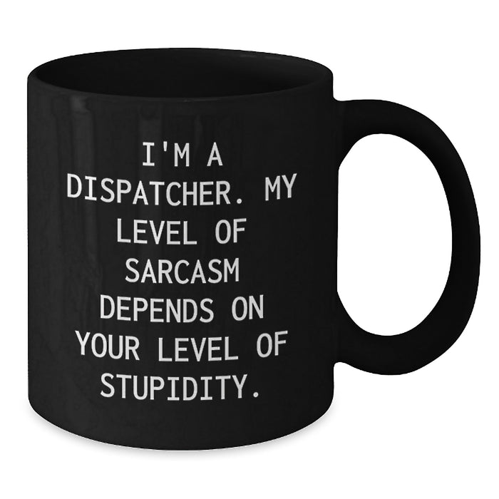 Funny Dispatcher Sayings Gifts from Men to Dispatcher Friends on Mother's Day Unique Black Coffee Mug - Additional