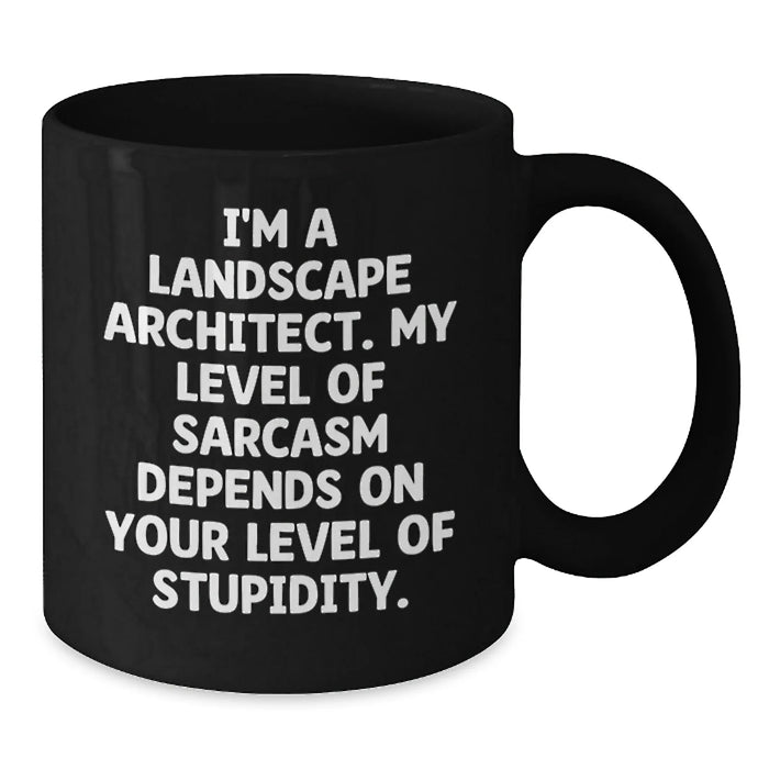 Funny Landscape Architect Gifts for Him - Black Coffee Mug, 'I'm A Landscape Architect. My Level Of Sarcasm Depends On Your Level Of Stupidity.' Christmas Unique Gifts from Coworkers - Additional