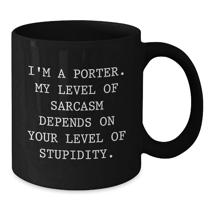 Gifts from Men or Women for Porter, Funny Black Coffee Mug with Unique Sarcasm Quote, Mother's Day Unique Gifts - Additional