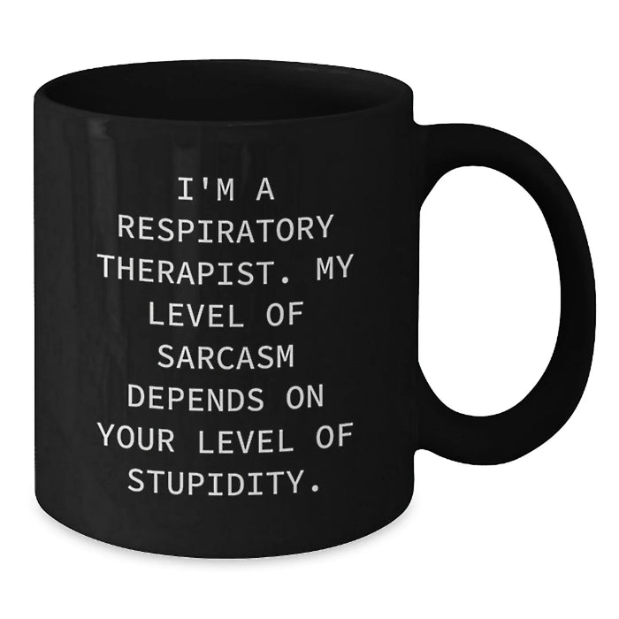 Fun Sarcasm Respiratory Therapist Gifts for Valentine's - Black Coffee Mug from Friends and Family - Additional