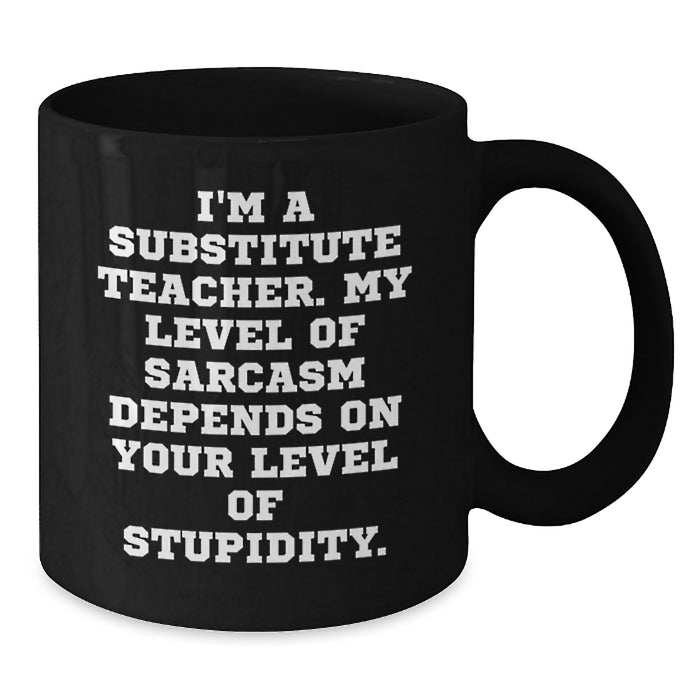 Funny Substitute Teacher Gifts, Black Coffee Mug for Substitute Teacher, 'I'm A Substitute Teacher' Humor Mug, Gifts from Men, Women, Friends, Family for Mother's Day Unique Gifts - Additional