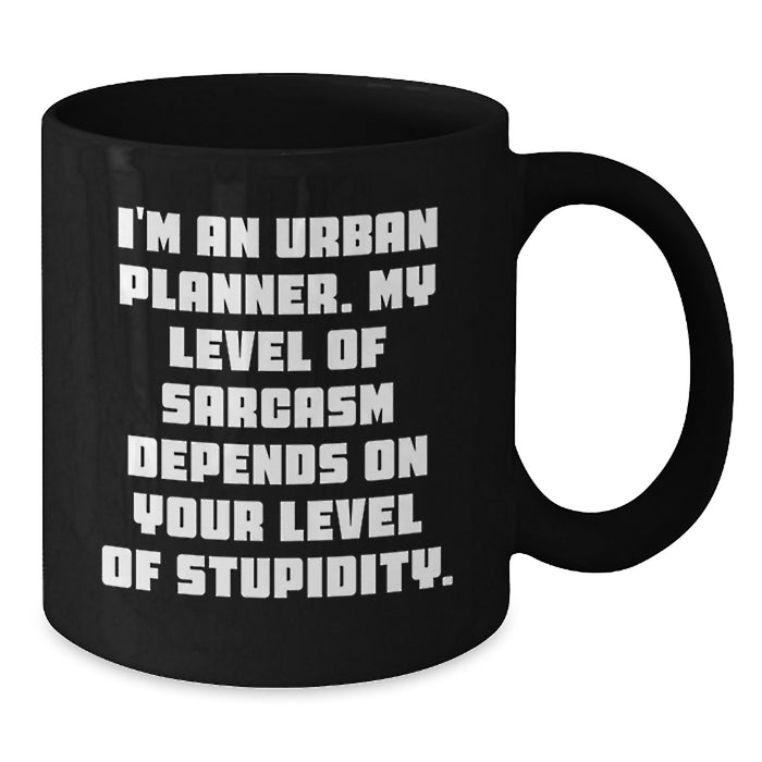 Funny Sarcasm Urban Planner Gifts from Dad to Mom, Mother's Day Unique Coffee Mug for Men, Women and Coworkers - 'I'm An Urban Planner. My Level Of Sarcasm Depends On Your Level Of Stupidity.' - Additional
