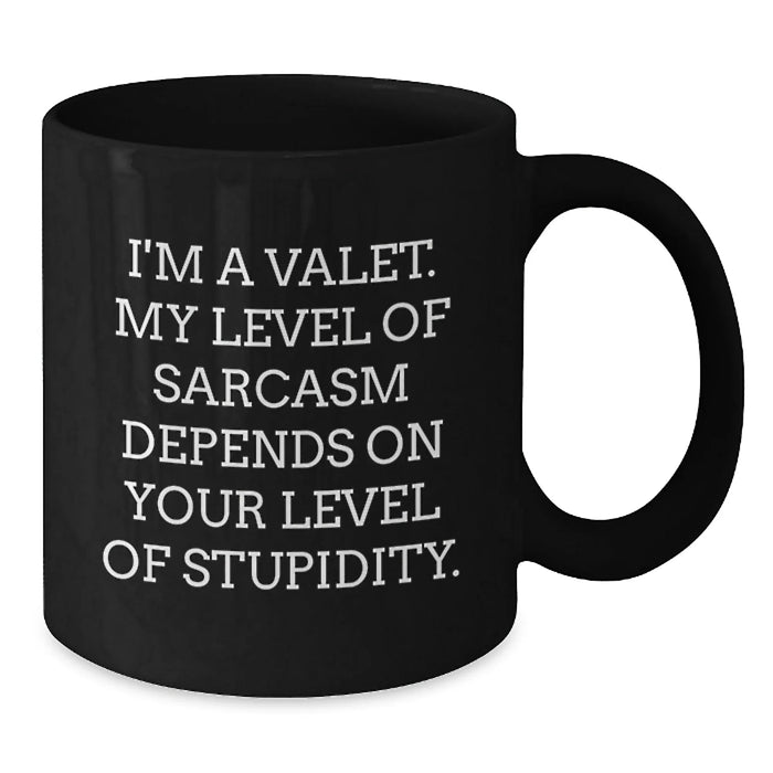 Funny Valet Gifts for Men, Unique Birthday Valet Present, 'I'm A Valet. My Level Of Sarcasm Depends On Your Level Of Stupidity.' Black Coffee Mug - Additional