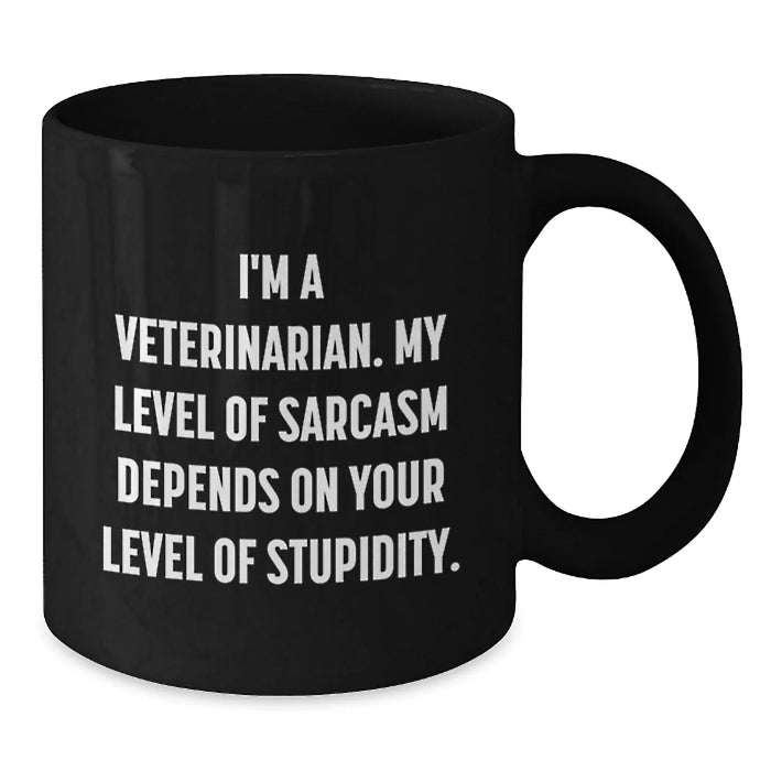 Funny Veterinarian Christmas Unique Gifts from Friends to Men Women Coworkers Family - 'I'm A Veterinarian. My Level Of Sarcasm Depends On Your Level Of Stupidity.' Black Coffee Mug - Additional