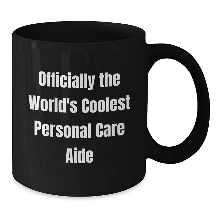 Funny Personal Care Aide Gifts for Men, Women, Friends, and Family - Officially the World's Coolest Personal Care Aide Inspired Black Coffee Mug - Additional